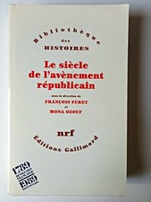 Le siècle de l'avènement républicain - François Furet et Mona Ozouf NRF