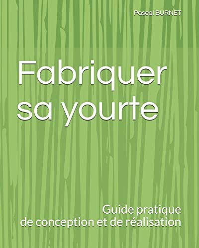 Fabriquer yourte guide - fabriquer, yourte: