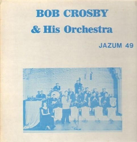 Bob crosby his orchestra - crosby,