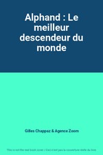 Alphand : Le meilleur descendeur du monde, Gilles Chappaz et Agence Zoom