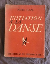 Pierre TUGAL, "Initiation à la Danse", Les Editions du Grenier à Sel, 1947
