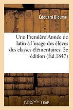 Une Première Année de latin à l'usage des élèves des classes élémentaires. 