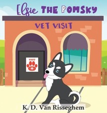 Elsie the Pomsky: Vet Visit by Risseghem, K. D. van [Hardback] NEUF