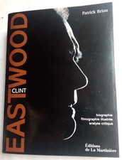 Clint Eastwood. Biographie, Filmographie illustrée, Analyse - Patrick Brion