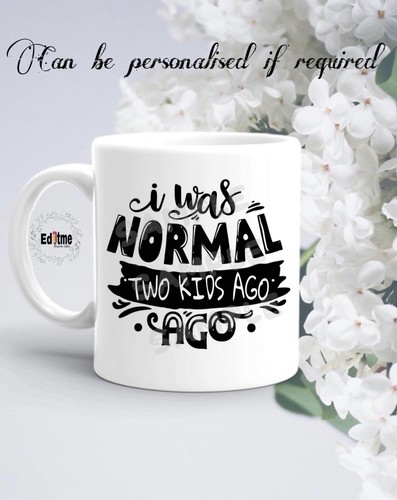 Was normal two kids ago - normal, mug