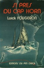 Livre ancien si près du cap Horn Loïck Fougeron éditions du Pen Duick 1974