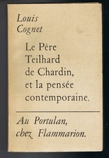 LOUIS COGNET - LE PÈRE TEILHARD DE CHARDIN, ET LA PENSÉE CONTEMPORAINE 1952
