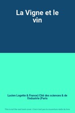 La Vigne et le vin, Lucien Logette et France) Cité des sciences et de l'ind