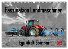 La fascination des machines agricoles - anciennes ou nouvelles (Calendrier mural