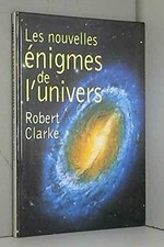 Les nouvelles énigmes de l'univers - Clarke, Robert