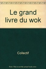 Le grand livre du wok, Collectif