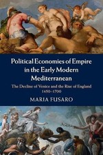 Maria Fusaro Political Economies of Empire in the Early Modern Mediterra (Poche)
