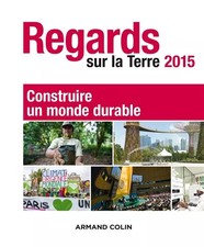 Regards sur la Terre 2015 - Construire un monde durable, Anne Paugam, Teresa Rib