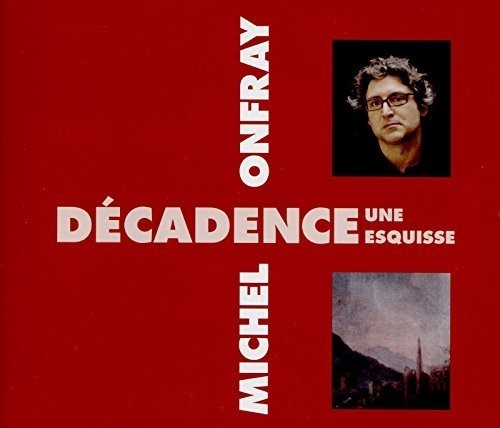 Michel onfray decadence une - -, decadence,