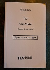 Spy  Code Vektor - Michel Behar - Nouveaux auteurs (Epreuves non corrigées 2022)