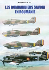 LES BOMBARDIERS SAVOIA EN ROUMANIE.  Auteur : Medin Robanescu ed. TMA