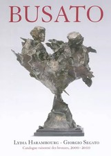 Gualtiero Busato : Catalogue raisonné des bronzes 2000-2010, Lydia Harambourg