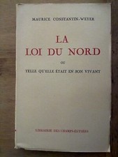 Maurice Constantin-Weyer: La loi du Nord/ Librairie des Champs-Elysées  1947
