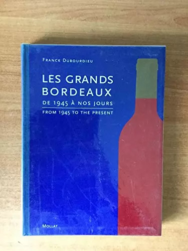 Les grands bordeaux 1945 - bordeaux:, de