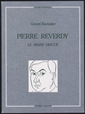 Gérard Bocholier. Pierre REVERDY, le phare obscur. Champ Vallon, 1984.