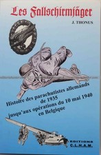 Les Fallschirmjäger Histoire des Parachutistes Allemands 1935-1940 J. Thonus