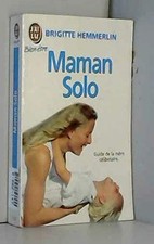 Maman Solo. Le Guide De La