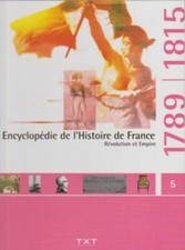 ENCYCLOPEDIE DE L'HISTOIRE DE FRANCE VOLUME 5 - REVOLUTION ET EMPIRE 1789 / 1815