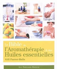 La Bible de l'aromathérapie et des huiles essentielles, Gill Farrer-Halls