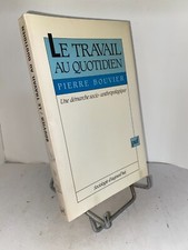 Le travail au quotidien par Pierre Bouvier - Une démarche socio-anthropologique