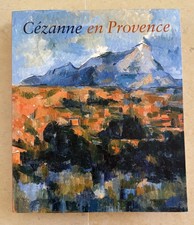 Cézanne en Provence. Catalogue Exposition musée Granet. Aix en Provence 2006