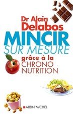 Mincir sur mesure grâce à la chrono nutrition - Delabos, Alain