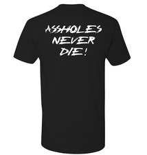 ASS HOLES NEVER DIE T SHIRTS