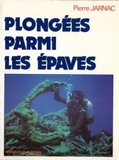  Pierre JARNAC. Plongées parmi les épaves