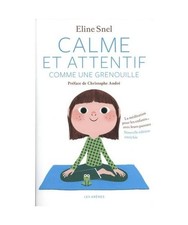 Calme et attentif comme une grenouille: La méditation pour les enfants... avec 