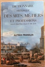 DICTIONNAIRE HISTORIQUE DES ARTS MÉTIERS PROFESSIONS PARIS DEPUIS XIIIè FRANKLIN