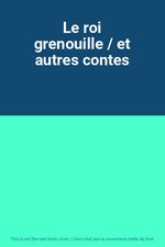 Le roi grenouille / et autres