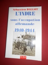 L'Indre sous l'occupation Allemande 1940 1944 Dallot édition De Borée 
