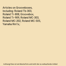 Articles on Grooveboxes, Including: Roland Tb-303, Roland Tr-808, Groovebox, Rol