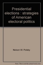 Presidential Elections: Strategies of American Electoral Politics [Jan 01, 1984
