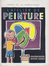 C1 Robertierre L ATELIER DE PEINTURE - FLEURUS ACTIVITES Epuise JEUNESSE ENFANT