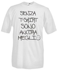 FR09 Ironic t-shirt, Maglietta Senza T-shirt sono ancora meglio happiness  