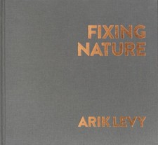 ARIK LEVY - FIXING NATURE