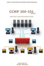 Mark Philipes CCNP 300-101 Implementing Cisco IP Routing Practice Labs a (Poche)