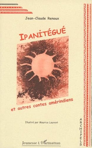 Ipanitégué autres contes - ipanitégué,