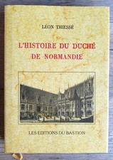 HISTOIRE DU DUCHÉ DE NORMANDIE LÉON THIESSÉ 1825 RÉÉDITION ÉDITIONS BASTION 2000