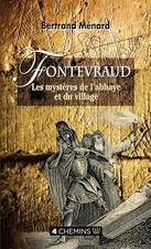Fontevraud - Les Mystères de l'abbaye et du Village - Ménard Bertrand