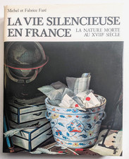 La vie silencieuse en France. La Nature Morte en France au XVIIIe siècle de Faré