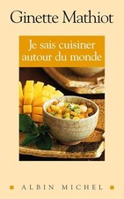 Je sais cuisiner autour du monde: 500 recettes - Mathiot, Ginette