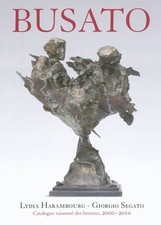 Gualtiero Busato : Catalogue raisonne des bronzes 2000-2010, Lydia Harambourg