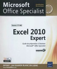Excel 2010 Expert - Préparation à l'examen Microsoft® Office Specialist (77